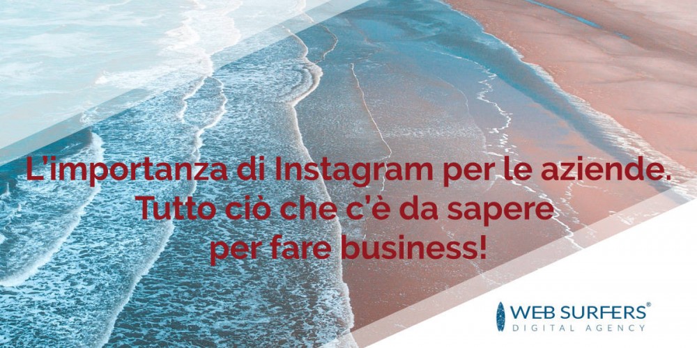 L’importanza di Instagram per le aziende. Tutto ciò che c’è da sapere per fare business!